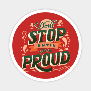 Don't stop until you are proud Magnet